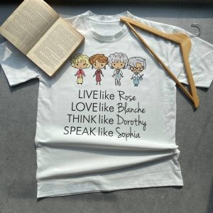 Golden Girls Live Like Rose Shirt