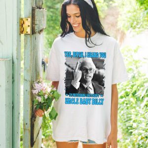 ” Yes Bitch I Heard You ” Uncle Baby Billy Shirt, TV Show Shirt Gift For Fans