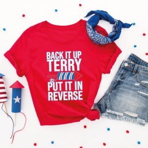Back It Up Terry Put It In Reverse Shirt, 4th of July Shirt