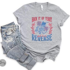 Back It Up Terry Put It In Reverse Shirt, 4th of July Shirt